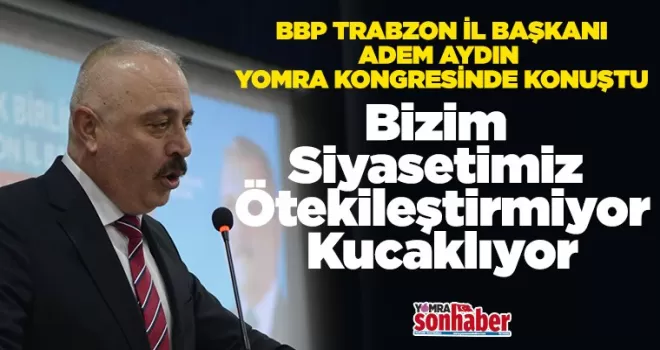 Bizim Siyasetimiz Ötekileştirmiyor, Kucaklıyor