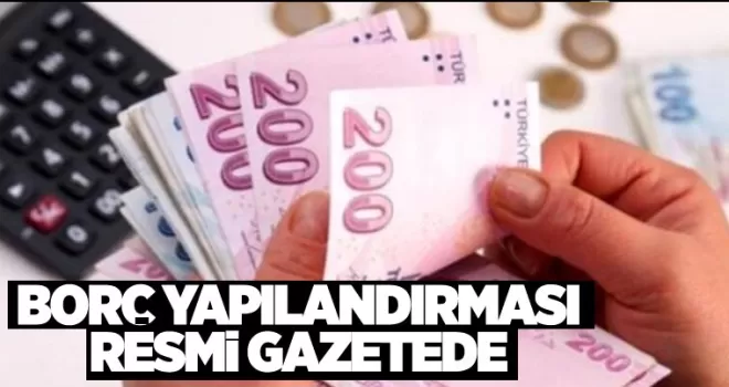 Borç yapılandırması Resmi Gazete'de!