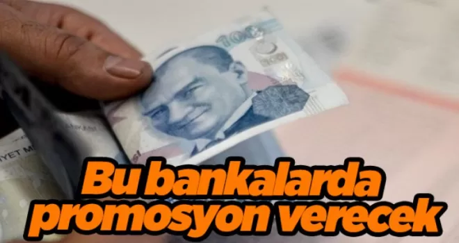 Bu bankalarda promosyon verecek
