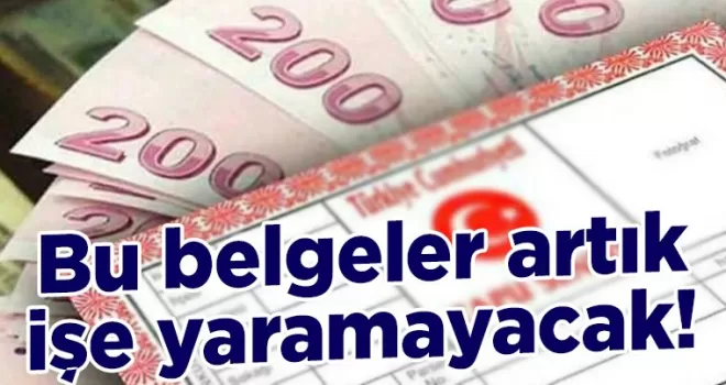 Bu belgeler artık işe yaramayacak!