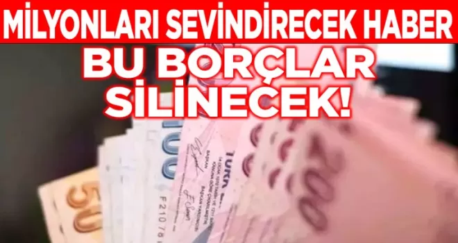 Bu borçların tamamı silinecek: Milyonları sevindiren karar