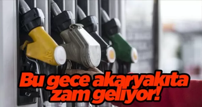 Bu gece akaryakıta zam geliyor!