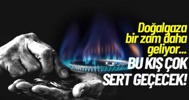 Bu kış çok sert geçecek, Doğal gaz'a zam geliyor...