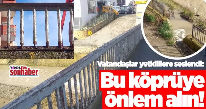 Bu köprüye önlem alın!...