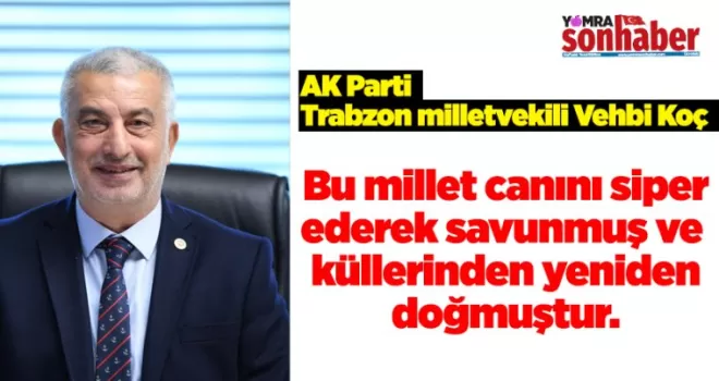 Bu millet canını siper ederek savunmuş ve küllerinden yeniden doğmuştur.