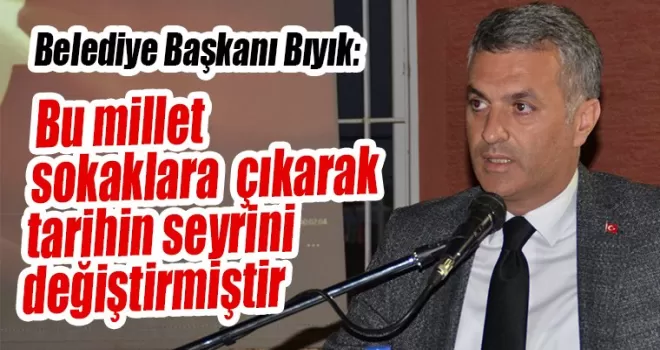 Bu millet sokaklara çıkarak  tarihin seyrini değiştirmiştir
