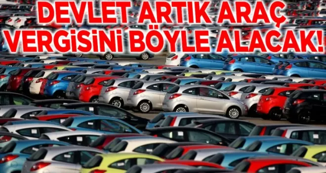 Bu türden aracı olan dikkat etsin: Devlet artık böyle vergi alacak