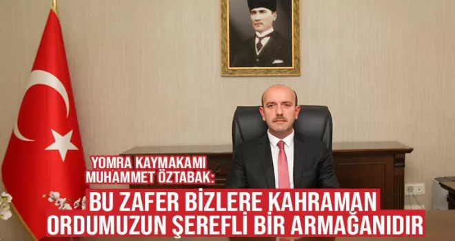 Bu zafer bizlere kahraman ordumuzun armağanıdır