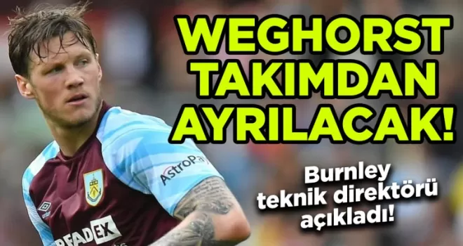 Burnley teknik direktörü açıkladı! Weghorst takımdan ayrılacak