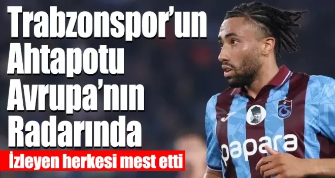 Büyük Kazanç... Trabzonspor’un Ahtapotu Avrupa’nın Radarında