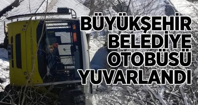 Büyükşehir Beledisesi Yolcu Otobüsü yuvarlandı 