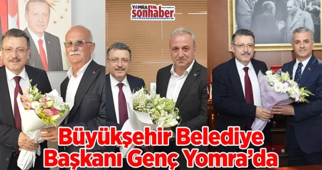 Büyükşehir Belediye Başkanı Genç Yomra’da 