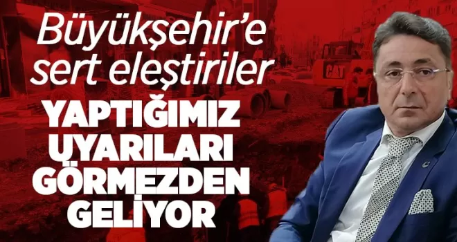 Büyükşehir Belediyesine sert eleştiriler