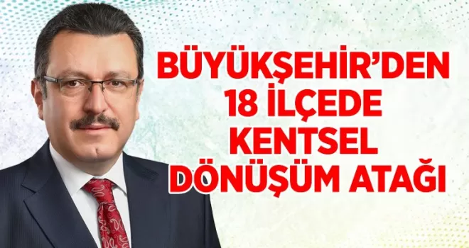 BÜYÜKŞEHİR’DEN 18 İLÇEDE KENTSEL DÖNÜŞÜM ATAĞI