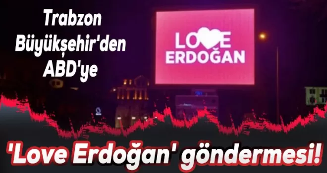 Büyükşehir'den ABD'ye 'Love Erdoğan' göndermesi!