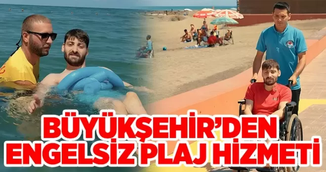 BÜYÜKŞEHİR’DEN ENGELSİZ PLAJ HİZMETİ