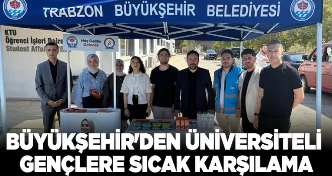 BÜYÜKŞEHİR’DEN ÜNİVERSİTELİ GENÇLERE SICAK KARŞILAMA