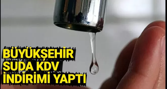 Büyükşehir suda KDV indiri yaptı
