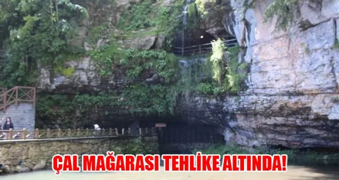 Çal Mağarası, tehlikeye girdi: Mağaraya girişler kapatıldı!