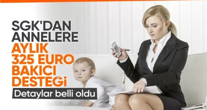 Çalışan anneye bakıcı desteğinin detayları belli oldu