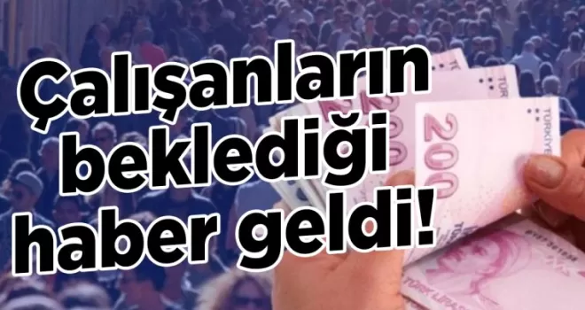 Çalışanların beklediği haber geldi! İşte yatacak yeni asgari ücret