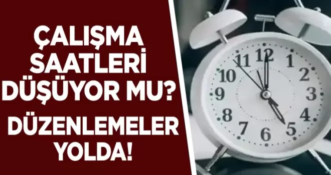 Çalışma saatleri düşecek mi? Yeni düzenlemeler yolda