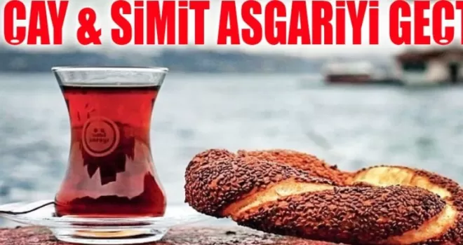 Çay-Simit Tarifesi 23.400 Liraya Ulaştı! Asgari Ücret Artık Yetmiyor