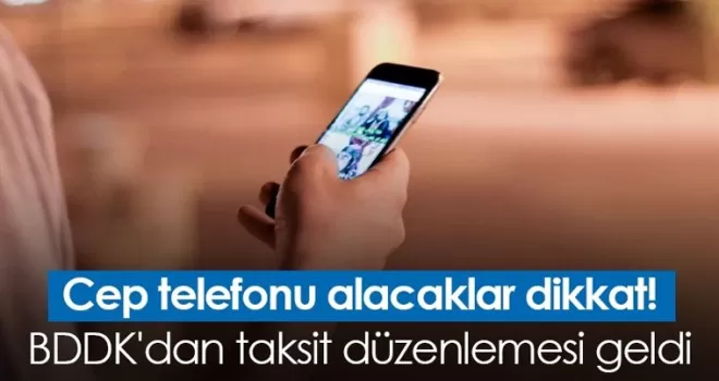 Cep telefonu alacaklar dikkat! BDDK'dan taksit düzenlemesi geldi
