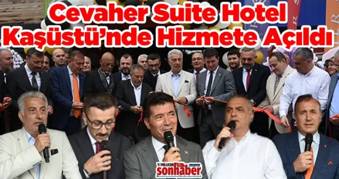 Cevaher Suite Hotel Kaşüstü’nde Törenle Hizmete Açıldı