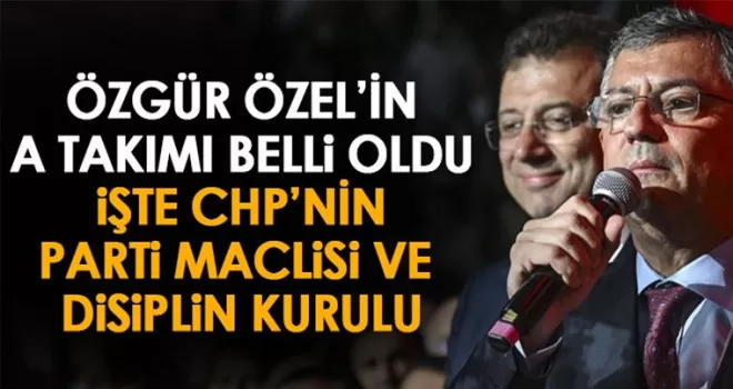 CHP’de Parti meclisi belli oldu! İşte Özgür Özel’in A takımı