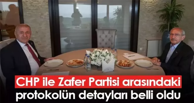 CHP ile Zafer Partisi arasındaki protokolün detayları belli oldu