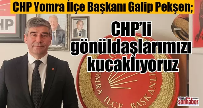 CHP’li gönüldaşlarımızı kucaklıyoruz