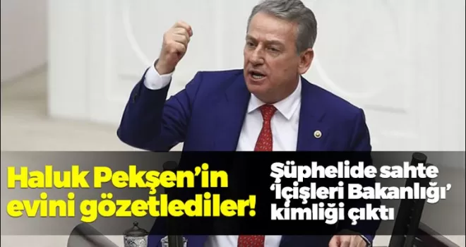 CHP'li Haluk Pekşen'in evi gözetlendi!