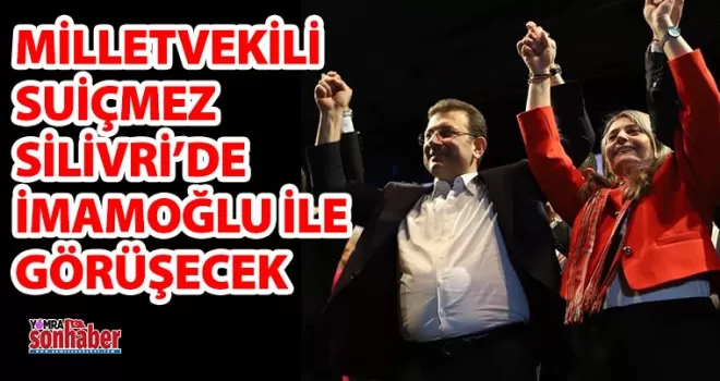 CHP’li Sibel Suiçmez, Silivri’de  Ekrem İmamoğlu ile Görüşecek