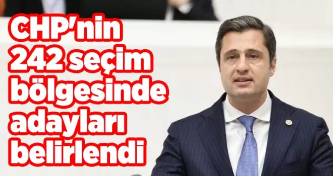 CHP’nin 242 seçim bölgesinde adayları belirlendi