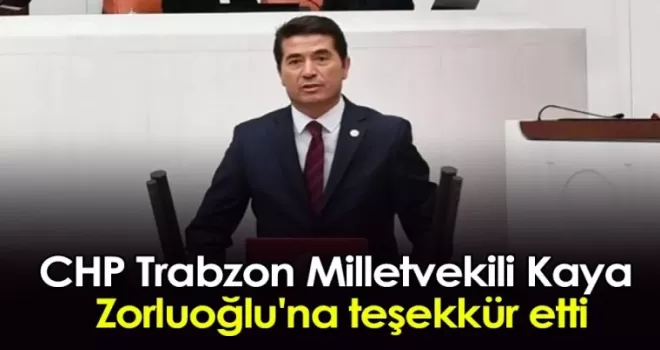 CHP Trabzon Milletvekili Kaya, Zorluoğlu'na teşekkür etti