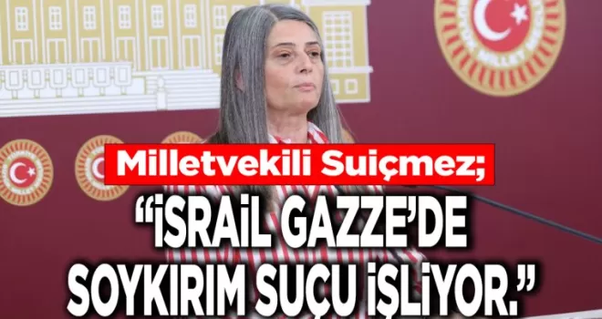 CHP TRABZON MİLLETVEKİLİ SİBEL SUİÇMEZ: “İSRAİL GAZZE’DE SOYKIRIM SUÇU İŞLİYOR.”
