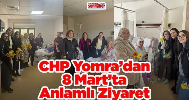 CHP Yomra’dan 8 Mart’ta Anlamlı Ziyaret