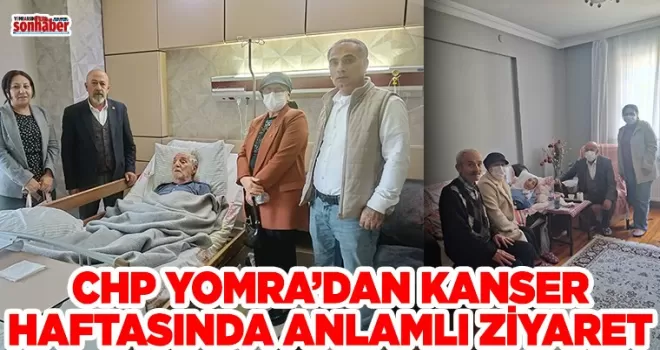 CHP Yomra’dan Kanser Haftasında Anlamlı Ziyaret
