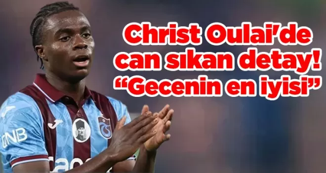Christ Oulai’de can sıkan detay