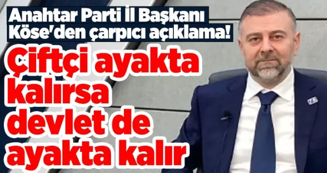  “Çiftçi ayakta kalırsa, devlet de ayakta kalır”
