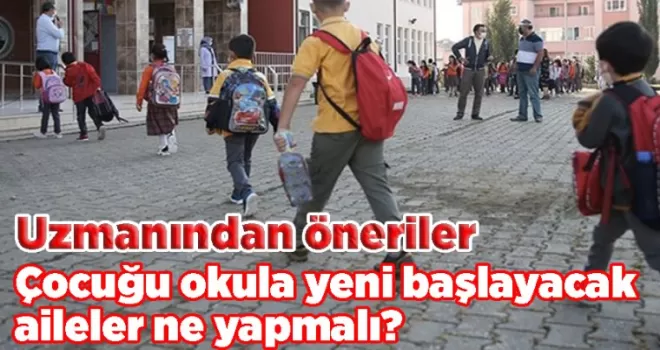Çocuğu okula yeni başlayacak aileler ne yapmalı? Uzmanından öneriler