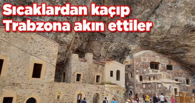 Çöl sıcaklarından Trabzon’a kaçtılar