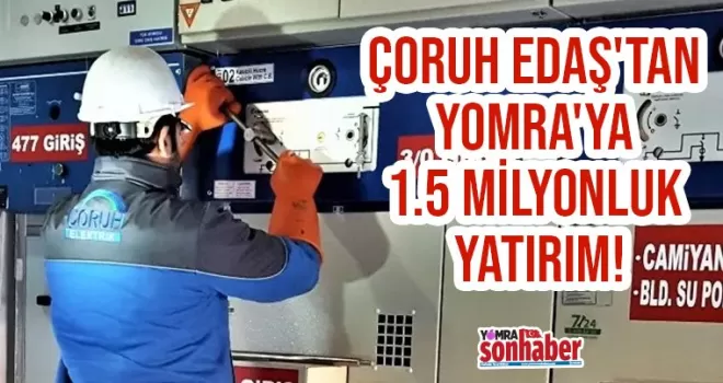 ÇORUH EDAŞ'tan Yomra'ya 1.5 milyonluk yatırım!