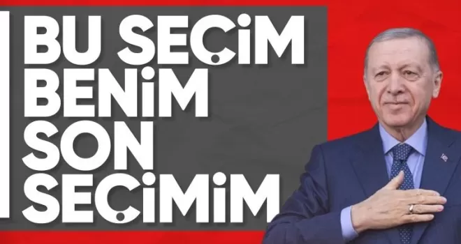 Cumhurbaşkanı Erdoğan: 31 Mart seçimleri benim için bir final