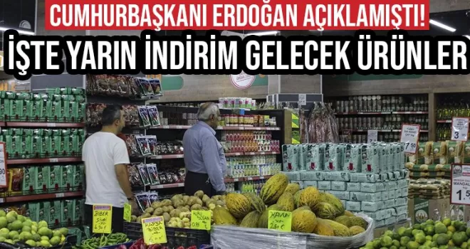 Cumhurbaşkanı erdoğan açıklamıştı! İşte yarın indirim gelecek ürünler