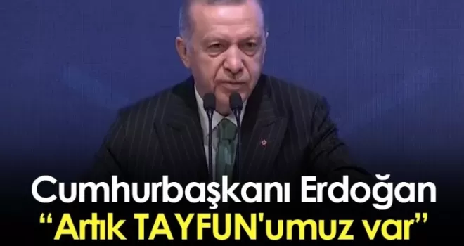 Cumhurbaşkanı Erdoğan: Artık TAYFUN'umuz var