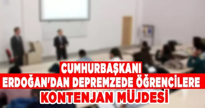 Cumhurbaşkanı Erdoğan’dan depremzede öğrencilere müjde!