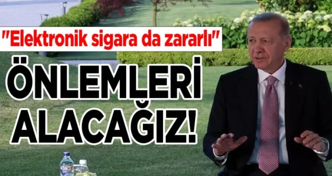 Cumhurbaşkanı Erdoğan’dan elektronik sigara açıklaması