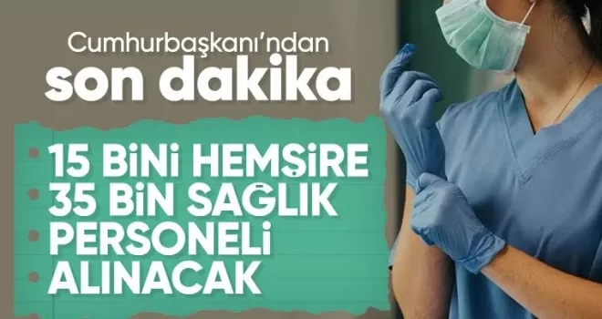 Cumhurbaşkanı Erdoğan’dan müjde! ’35 bin sağlık personeli daha alacağız’